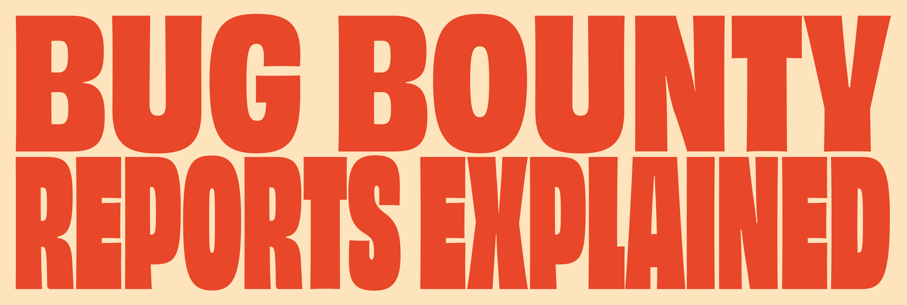  A Banner saying 'Bug Bounty Reports Explained' in red capital letters with orange background